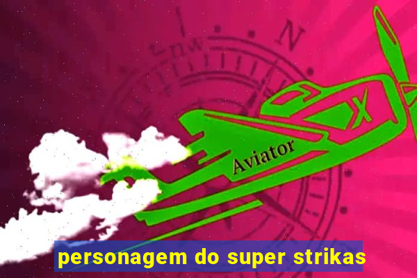 personagem do super strikas